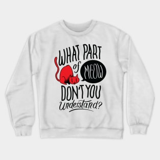 Funny cat quote Crewneck Sweatshirt